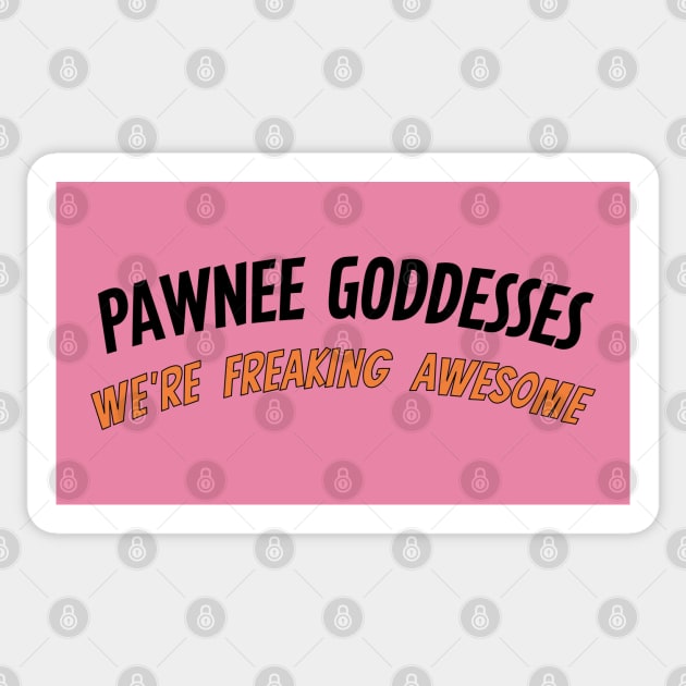 Pawnee Goddesses - We're freaking awesome! Sticker by tvshirts